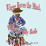 Where Roves the Mind, Whilst the Billy Boils