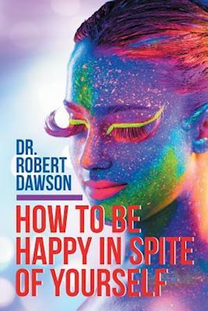 How to Be Happy in Spite of Yourself