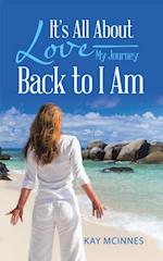 It'S All About Love-My Journey Back to I Am