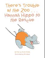 There's Trouble at the Zoo . . . Hannah Hippo to the Rescue