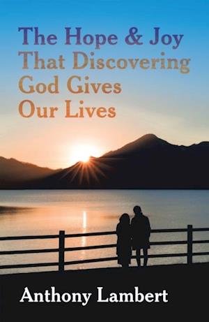 Hope & Joy That Discovering God Gives Our Lives