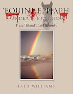 'Equine Epitaph - Under the Rainbow'