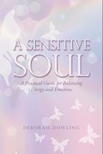 A Sensitive Soul: A Practical Guide for Balancing Energy and Emotions 