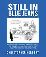 Still in Blue Jeans: A Conversation About Baby Boomers, Business, the Dawn of the Snypie, and How to Stay Relevant Throughout Our Longer Lives 