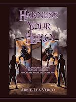 Harness Your Hero: A Transformational 12-Stage Journey to Create Your Ultimate You 