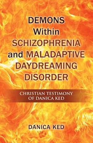 Få Demons Within Schizophrenia and Maladaptive Daydreaming Disorder af Danica Ked som Paperback på engelsk - 9781504321464