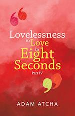 Lovelessness to Love in Eight Seconds