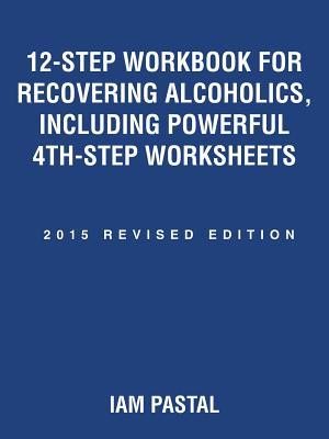 12-Step Workbook for Recovering Alcoholics, Including Powerful 4th-Step Worksheets