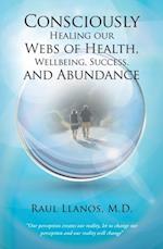 Consciously Healing Our Webs of Health, Wellbeing, Success, and Abundance