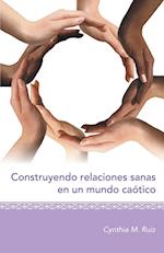 Construyendo Relaciones Sanas En Un Mundo Caotico