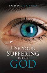 Use Your Suffering to Find God