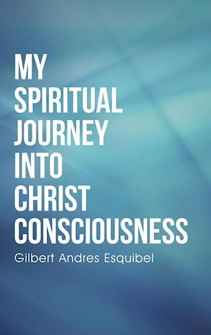 My Spiritual Journey into Christ Consciousness