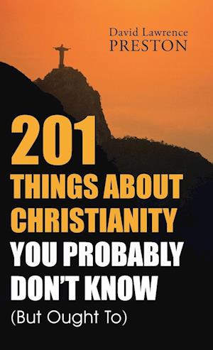201 Things about Christianity You Probably Don't Know (But Ought To)