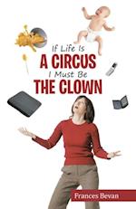 If Life Is a Circus I Must Be the Clown