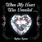When My Heart Was Unveiled ...