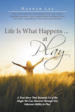 Life Is What Happens ... at Play