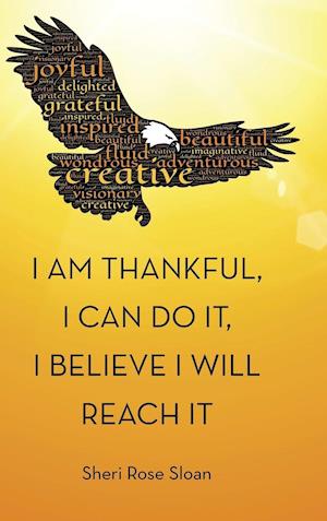 I Am Thankful, I Can Do It, I Believe I Will Reach It