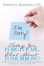 Today You Forgive Me. What About Tomorrow?