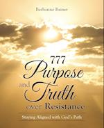 777 Purpose and Truth Over Resistance