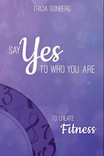 Say Yes to Who You Are to Create Fitness