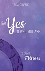 Say Yes to Who You Are to Create Fitness