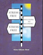 Stress Free Solutions to Becoming Stress Free