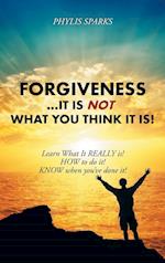 Forgiveness ... It Is Not What You Think It Is!