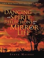 Dancing with Spirit, Reflections from the Mirror of Life