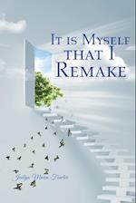 It is Myself that I Remake