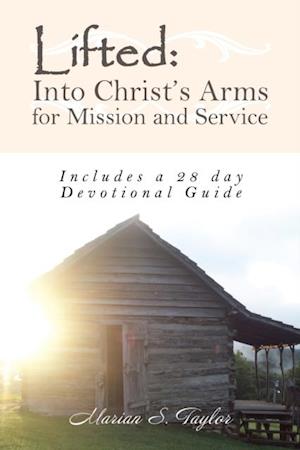 Lifted: into Christ'S Arms for Mission and Service
