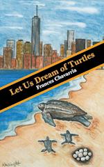 Let Us Dream of Turtles