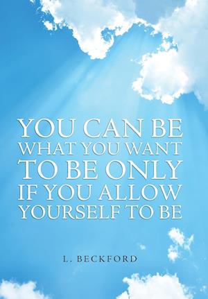 You Can Be What You Want To Be Only If You Allow Yourself To Be