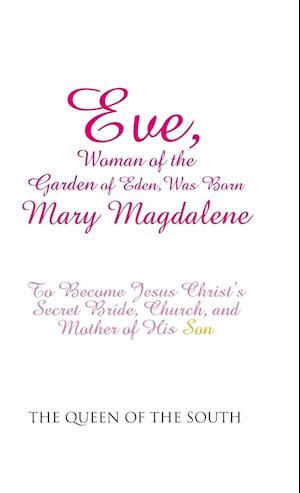 Eve, Woman of the Garden of Eden, Was Born Mary Magdalene