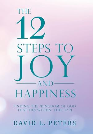 The 12 Steps to Joy and Happiness