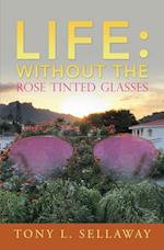 Life: Without the Rose Tinted Glasses