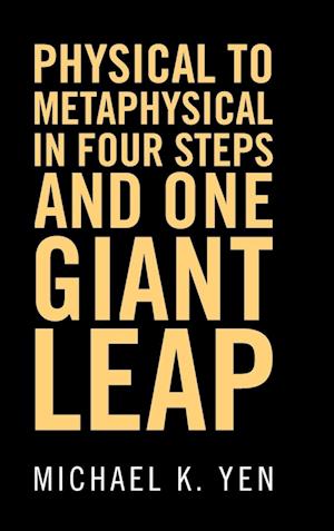 Physical to Metaphysical in Four Steps and One Giant Leap