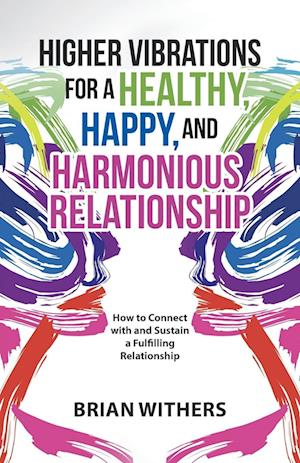 Higher Vibrations for a Healthy, Happy and Harmonious Relationship