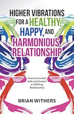 Higher Vibrations for a Healthy, Happy and Harmonious Relationship