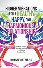 Higher Vibrations for a Healthy, Happy and Harmonious Relationship