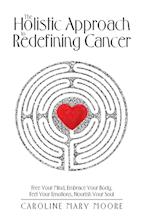 The Holistic Approach to Redefining Cancer