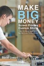 Make Big Money Screen Printing Custom Shirts