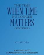 The Time When Time No Longer Matters Continues