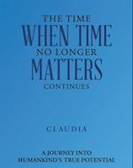 Time When Time No Longer Matters Continues