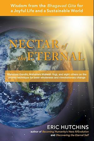 Nectar of the Eternal: Wisdom from the Bhagavad Gita for a Joyful Life and a Sustainable World