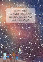 I Love You, Clowns Are Scary: Hooponopono for Kids and Other People 