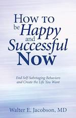 How to Be Happy and Successful Now