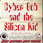 Cyber Bob and the Silicon Kid