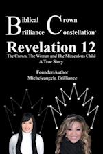 Biblical Crown Brilliance Constellation: Revelation 12 The Crown, The Woman and Miraculous Child A True Story 