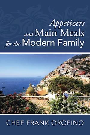 Appetizers and Main Meals for the Modern Family