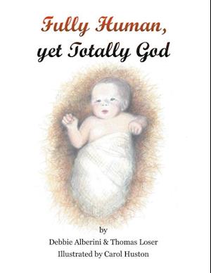 Fully Human yet Totally God